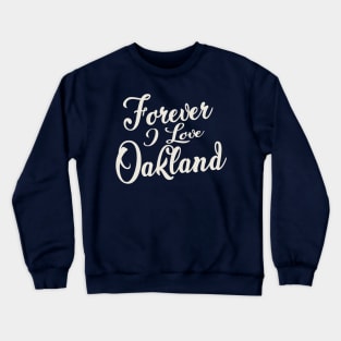 Forever i love Oakland Crewneck Sweatshirt